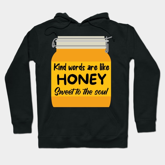 Kind words are like honey, sweet to the soul Hoodie by Caregiverology